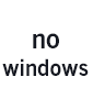 No windows